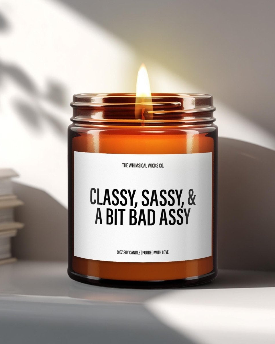 Classy, Sassy And Bit Bad Assy | Sarcastic Candle - The Whimsical Wicks Co
