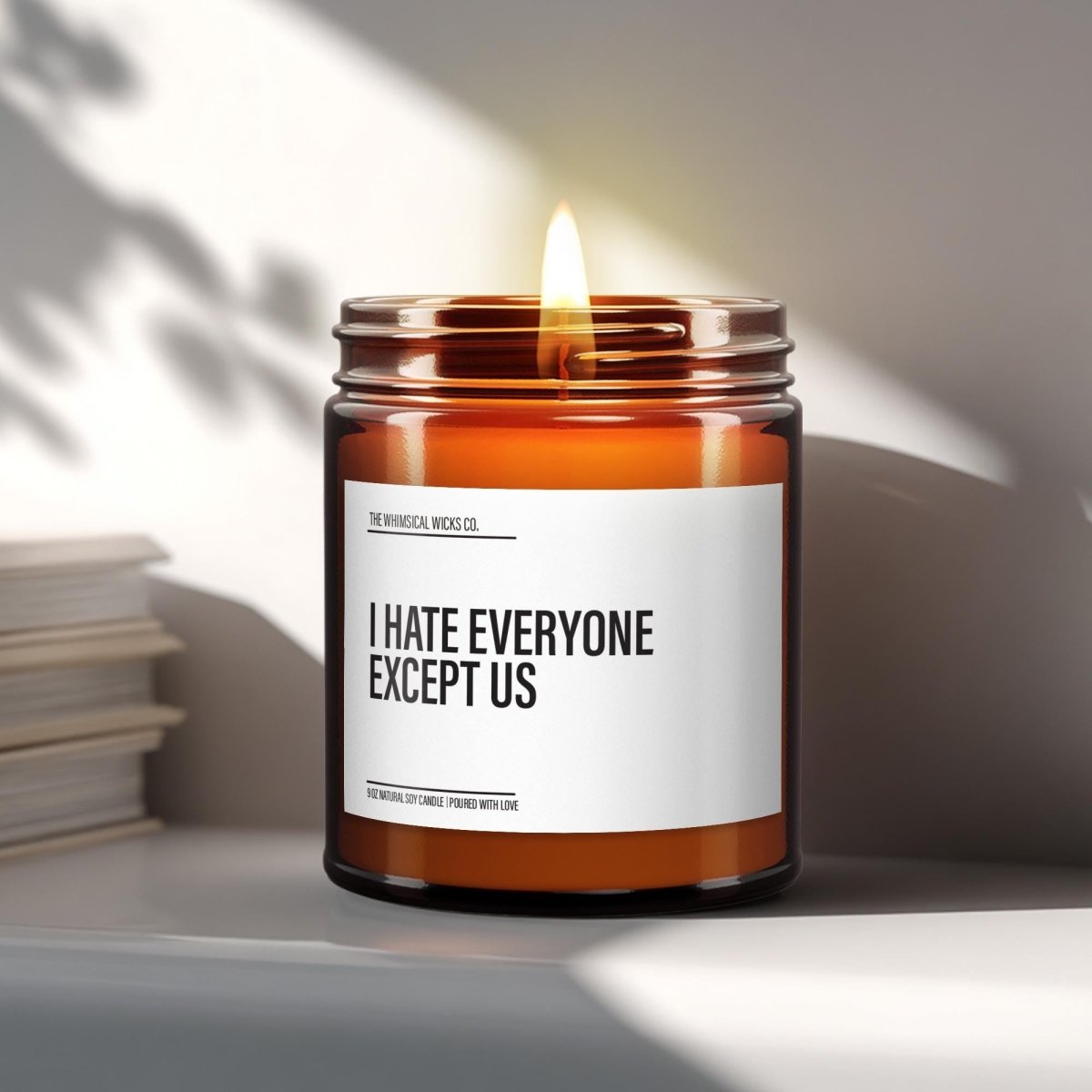 I Hate Everyone Except Us Candle | Soy Wax - The Whimsical Wicks Co