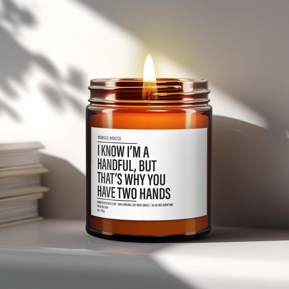I Know I'm A Handful | Boyfriend Candle - The Whimsical Wicks Co