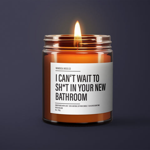 I Can't Wait To Sh*t In Your New Bathroom Candle | Soy Wax Candle | Funny Candles | Funny Gifts For Her | Funny Valentines Gifts For Him