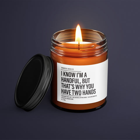 I Know I'm A Handful Soy Wax Candle | Funny Gift Idea | Gifts For Him | Boyfriend Gifts | Gifts For Husband | Funny Gifts for Him