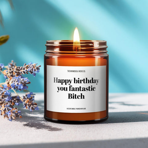 Happy Birthday You Fantastic B*tch Soy Wax Candle | Bestie Candle Gift | Friendship Gift | Funny Gift For Her | Essential Oil Soy Wax Candle