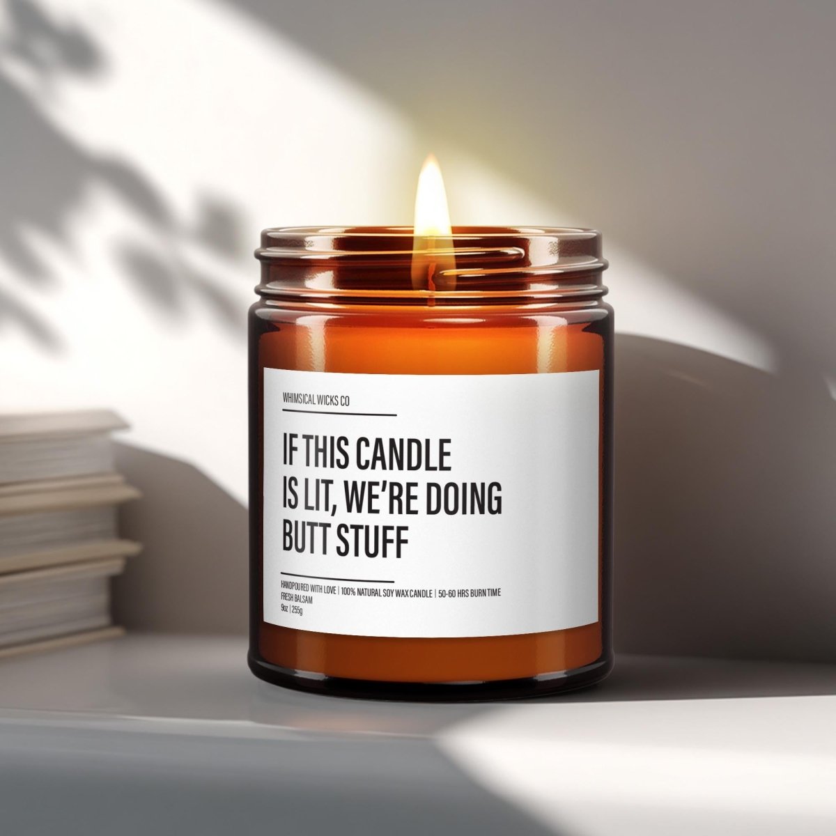 Butt Stuff Candle | If This Candle Is Lit We're Doing Butt Stuff - The Whimsical Wicks Co
