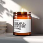 Funny Coworker Gift Candle | Chance Made Us Coworkers, Crazy Psycho Sh*t Made Us Friends - The Whimsical Wicks Co