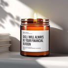 Funny Dad Gift Candle | Dad, I Will Always Be Your Financial Burden - The Whimsical Wicks Co