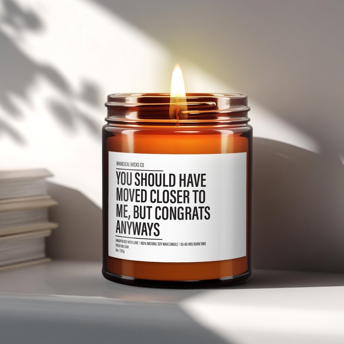 Funny Housewarming Candle Gift | You Should Have Moved Closer to Me - The Whimsical Wicks Co
