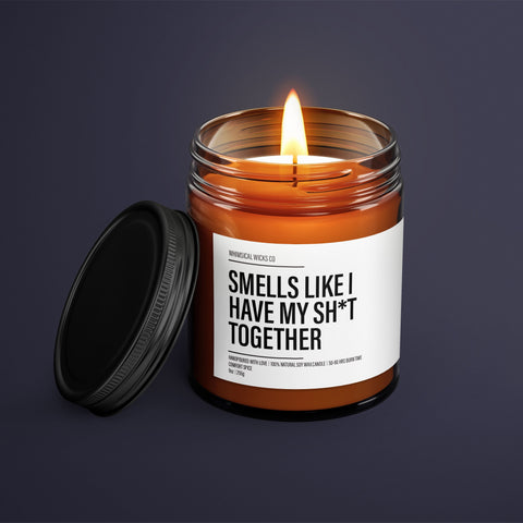 Smells Like I Have My Sh*t Together Candle | Adult Humor | Gift Custom Candle | Funny Home Decor | Funny Gifts For Her | Funny Candle Label