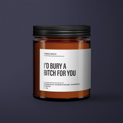 I'd Bury A Bitch For You Candle | BFF Candle Gift | Friendship Gift | Funny Gift For Her | Soy Wax Candle | Essential Oil Soy Wax Candle