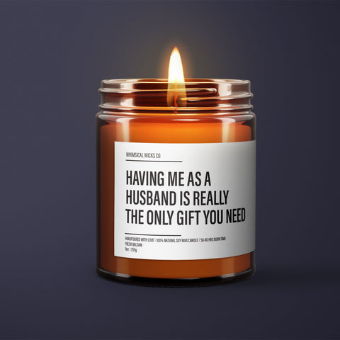 Having Me As A Husband Is Really The Only Gift You Need Candle | Funny Husband Candle | Funny Candle Labels | Funny Gifts For Husband