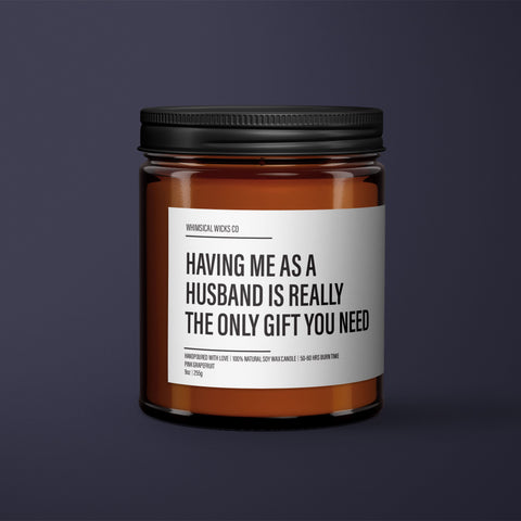 Having Me As A Husband Is Really The Only Gift You Need Candle | Funny Husband Candle | Funny Candle Labels | Funny Gifts For Husband