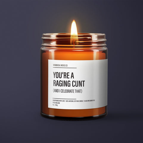 You're A Raging Cunt Soy Wax Candle | Funny Gifts | Funny Candles | Best Friend Gift | Sarcastic Gift | Funny Birthday Candle