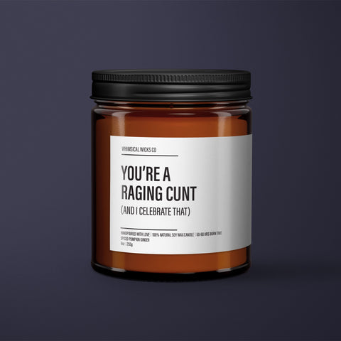 You're A Raging Cunt Soy Wax Candle | Funny Gifts | Funny Candles | Best Friend Gift | Sarcastic Gift | Funny Birthday Candle