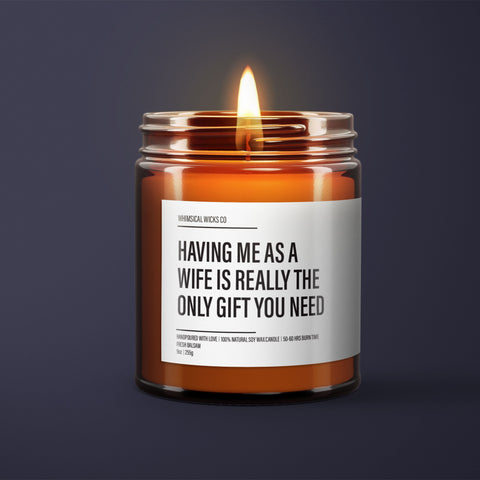 Having Me As A Wife Is Really The Only Gift You Need Candle | Funny Wife Candle | Funny Candle Labels | Funny Gifts For Husband