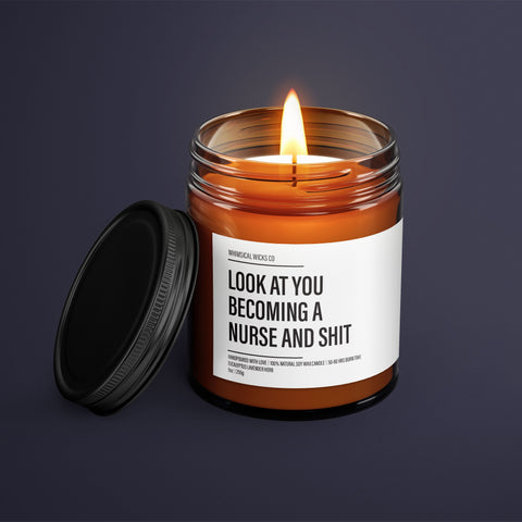 Nursing School Graduation Candle Gift | Look at you Becoming a Nurse and Shit | New Nurse Gift | Gift for Best Friend | Gift for Daughter