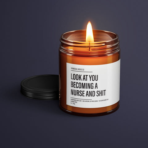 Nursing School Graduation Candle Gift | Look at you Becoming a Nurse and Shit | New Nurse Gift | Gift for Best Friend | Gift for Daughter