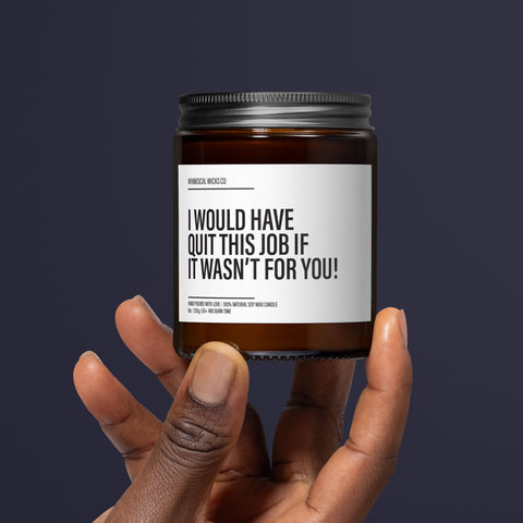 Would quit without you, Coworker thank you, Job survival candle, Office humor gift, Essential team mate, Work friend candle, Stayed for you, Office morale boost, Job appreciation, Funny coworker gift, Essential work buddy, Coworker tribute