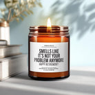 Smells Like It's Not Your Problem Anymore ~ Happy Retirement Candle ~ Funny Teacher Gift - The Whimsical Wicks Co