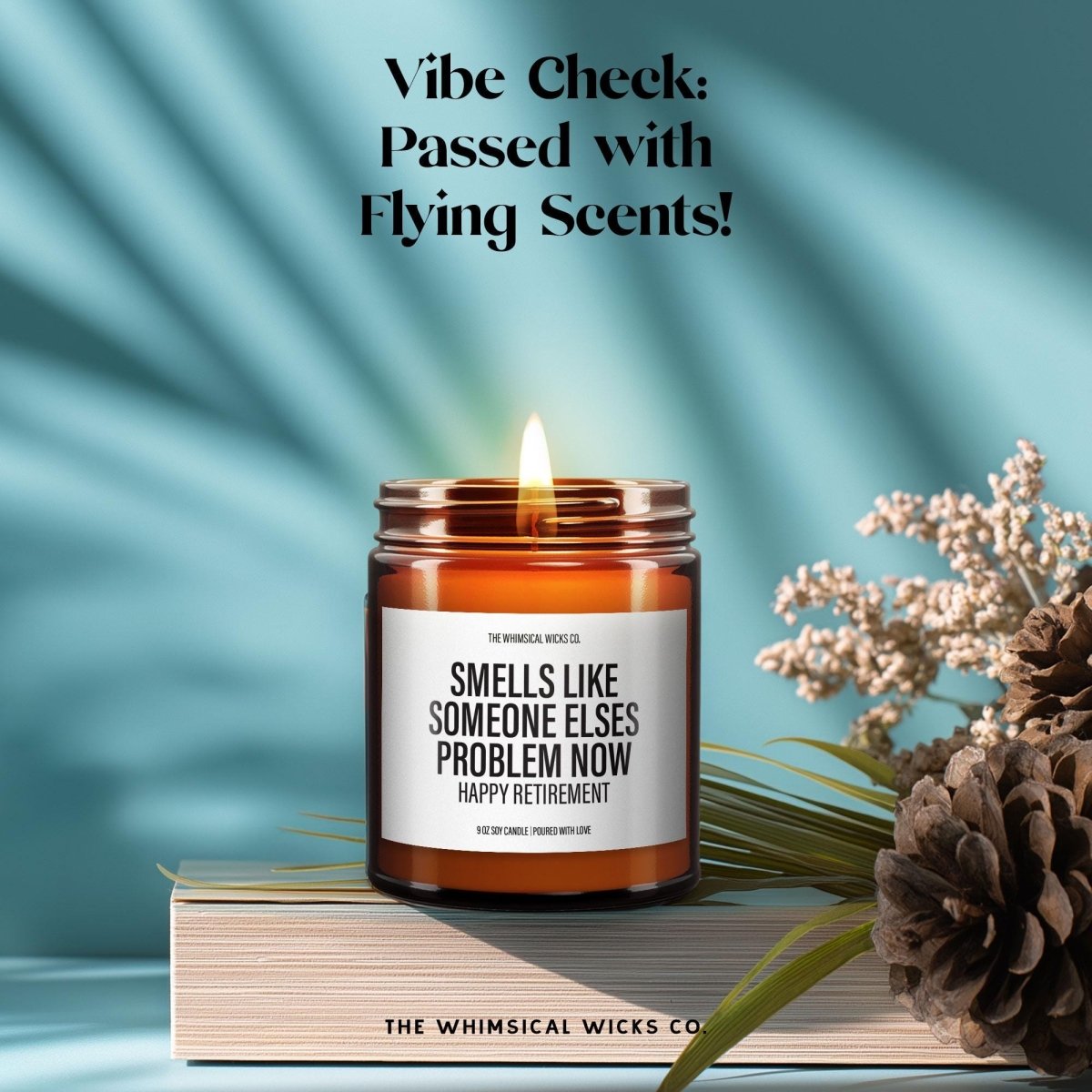 Smells Like Someone Else's Problem Now | Retirement Candle - The Whimsical Wicks Co