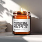 You Just Have To Take It One Are You F*cking Kidding Me - The Whimsical Wicks Co